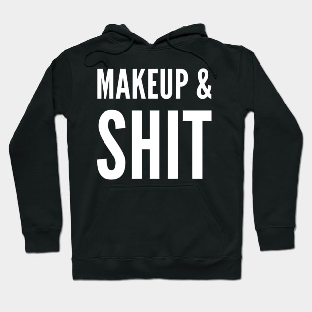 Makeup & Shit! Hoodie by That Cheeky Tee